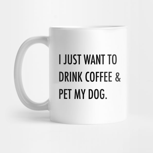 I just want to drink coffee & pet my dog. by Kobi